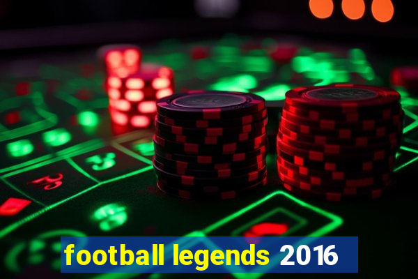 football legends 2016